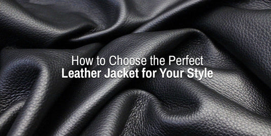 How to Choose the Perfect Leather Jacket for Your Style