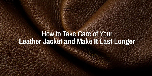 How to Take Care of Your Leather Jacket and Make It Last Longer